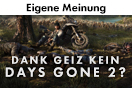 Days Gone 2: Kein Sequel, weil Spieler zu geizig sind?